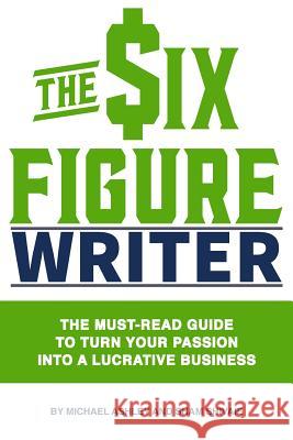 The Six-Figure Writer Michael Ashley Sham Shivaie 9781523992782 Createspace Independent Publishing Platform