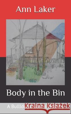 Body in the Bin: A Bullldog Dobson Mystery Ann C. Laker 9781523993123 Createspace Independent Publishing Platform