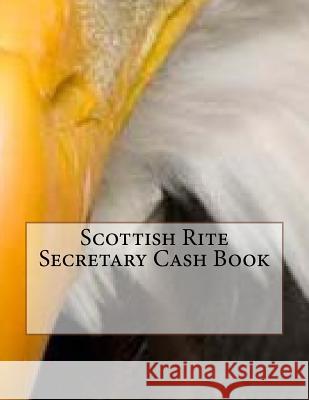 Scottish Rite Secretary Cash Book Ap Forms 9781523994168 Createspace Independent Publishing Platform