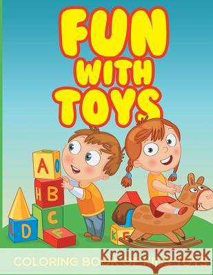 Fun with Toys - Coloring Book of Kids Toys MR Chuck Garrett 9781523994250