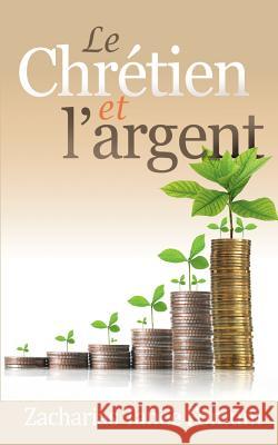 Le Chrétien et L'argent Fomum, Zacharias Tanee 9781523994328 Createspace Independent Publishing Platform