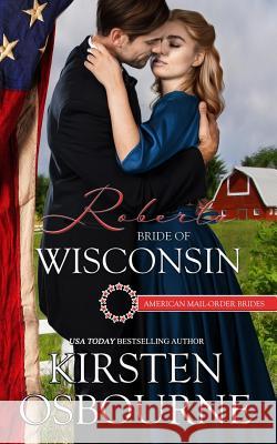 Roberta: Bride of Wisconsin Kirsten Osbourne 9781523995745 Createspace Independent Publishing Platform