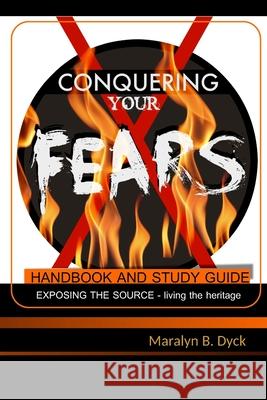 Conquering Your Fears: Handbook and Study Guide Mrs Maralyn B. Dyck MR Peter H. Dyck Corrie Bankson 9781523995820