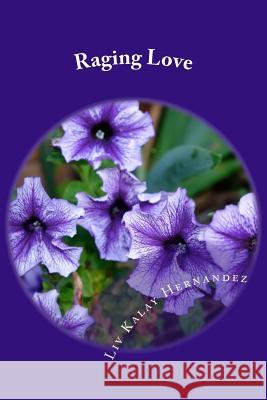 Raging Love LIV Kalay Hernandez 9781523996025 Createspace Independent Publishing Platform