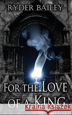 For the Love of a King Ryder Bailey 9781523996360 Createspace Independent Publishing Platform