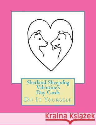 Shetland Sheepdog Valentine's Day Cards: Do It Yourself Gail Forsyth 9781523996391