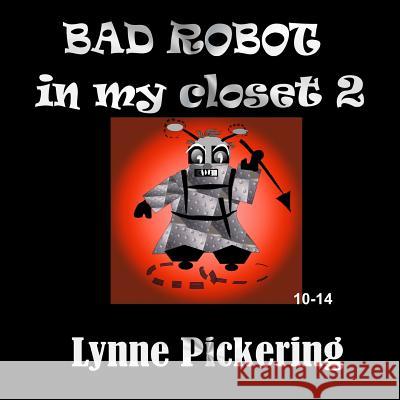 Bad Robot in my closet 2: Can the Earth be Saved? Pickering, Lynne 9781523997213 Createspace Independent Publishing Platform