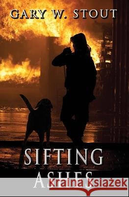 Sifting Ashes Gary W. Stout 9781523997251