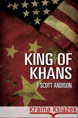 King of Khans F. Scott Andison 9781523998340 Createspace Independent Publishing Platform