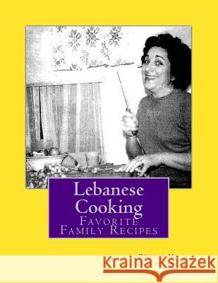Lebanese Cooking: Favorite Family Recipes Dennis M. Sarofeen 9781523998463 Createspace Independent Publishing Platform