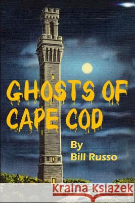 The Ghosts of Cape Cod Bill Russo 9781523999057 Createspace Independent Publishing Platform