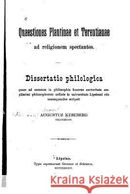Quaestiones plautinae et terentianae ad religionem spectantes Keseberg, Augustus 9781523999842 Createspace Independent Publishing Platform