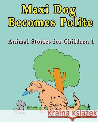 Maxi Dog Becomes Polite Sam Dawn 9781523999903 Createspace Independent Publishing Platform