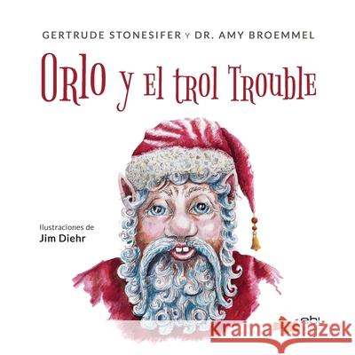 Orlo y el trol Trouble Gertrude Stonesifer Amy Broemmel Jim Diehr 9781524316648 Ebl Books