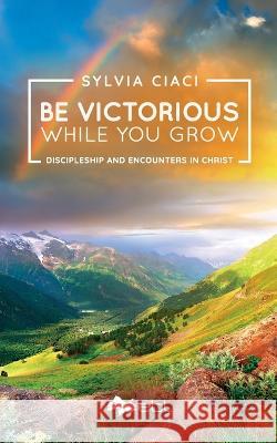 Be Victorious While You Grow Sylvia Ciaci   9781524316952 Ebl Books