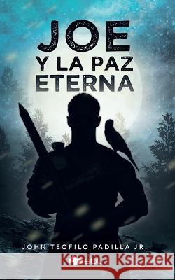 Joe y la paz eterna John Teofilo Padilla, Jr   9781524318000 Ebl Books