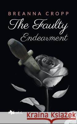 The Faulty Endearment Breanna Cropp   9781524318055 Ebl Books