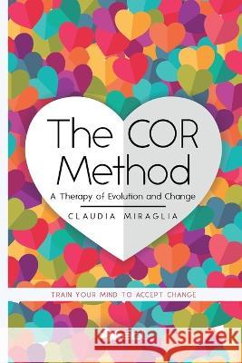 The COR Method: A Therapy of Evolution and Change Claudia Miraglia 9781524318390 Ebl Books