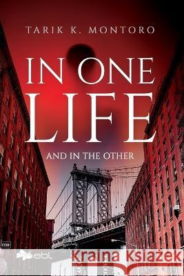 In One Life and in the Other Tarik K. Montoro 9781524318406 Ebl Books