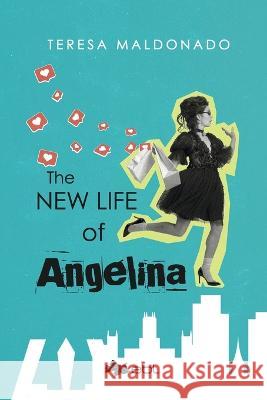 The New Life of Angelina Teresa Maldonado   9781524318444 Ebl Books