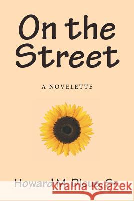 On the Street: A Novelette Sr. Howard M. Dicus 9781524500399 Xlibris