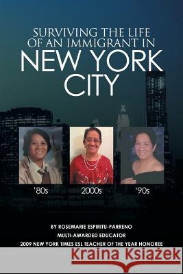 Surviving the Life of an Immigrant in New York City Rosemarie Espiritu-Parreno 9781524500696