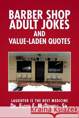 Barber Shop Adult Jokes and Value-Laden Quotes: Laughter is the Best Medicine McDowell, Floyd E., Sr. 9781524500993