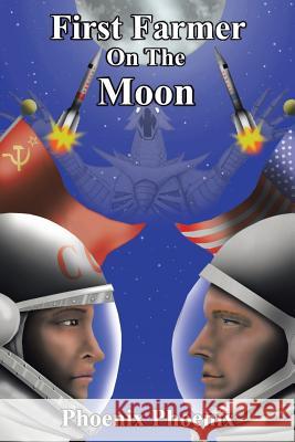 First Farmer on the Moon Phoenix Phoenix 9781524501372 Xlibris