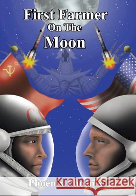 First Farmer on the Moon Phoenix Phoenix 9781524501419 Xlibris