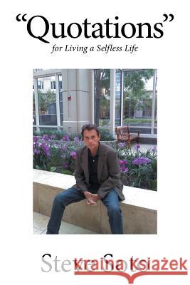Quotations: For Living a Selfless Life Steve Soto 9781524501457 Xlibris