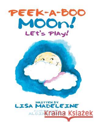 Peek-A-Boo Moon!: Let's Play! Lisa Madeleine 9781524502386
