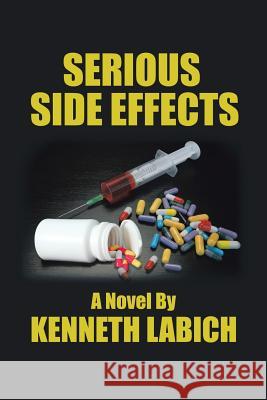 Serious Side Effects Kenneth Labich 9781524502836 Xlibris