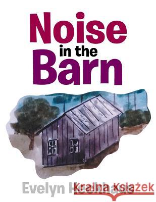 Noise in the Barn Evelyn Heckhaus 9781524502942 Xlibris