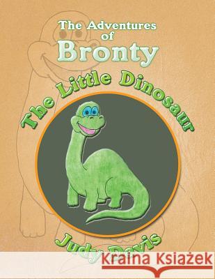 The Adventures of Bronty: The Little Dinosaur Davis, Judy 9781524503550