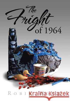 The Fright of 1964 Author Robin Wood 9781524503758 Xlibris