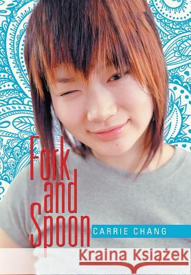 Fork and Spoon Carrie Chang 9781524504724 Xlibris