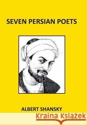 Seven Persian Poets Albert Shansky 9781524504786