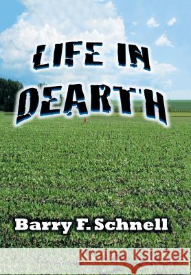 Life in Dearth Barry F Schnell 9781524505479