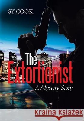 The Extortionist: A Mystery Story Sy Cook 9781524505578