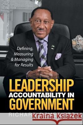 Leadership Accountability in Government: Defining, Measuring & Managing for Results Richard Demeritte   9781524505943 Xlibris