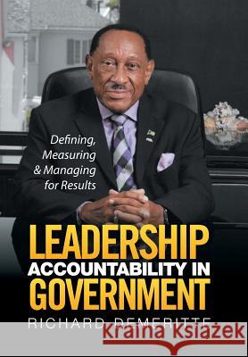 Leadership Accountability in Government: Defining, Measuring & Managing for Results Richard Demeritte   9781524505950 Xlibris