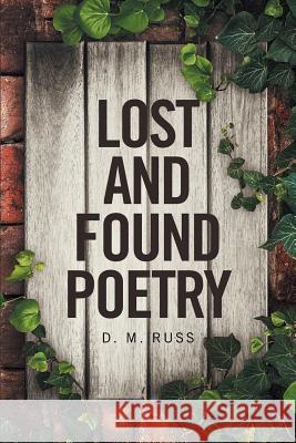 Lost and Found Poetry D M Russ 9781524507015 Xlibris
