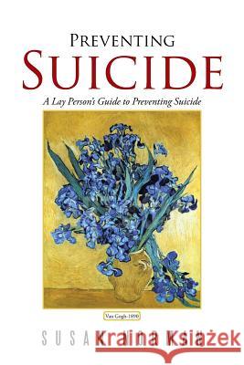 Preventing Suicide: A Lay Person's Guide to Preventing Suicide Susan Norman 9781524507619 Xlibris