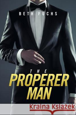 The Properer Man Beth Fuchs 9781524507855 Xlibris