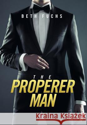 The Properer Man Beth Fuchs 9781524507862 Xlibris