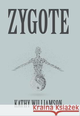 Zygote Kathy Williamson 9781524508883 Xlibris