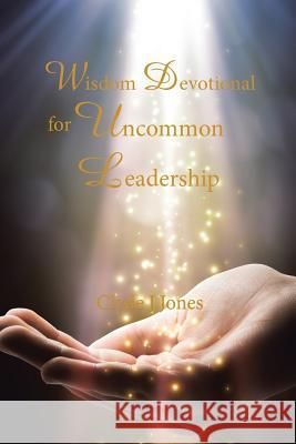 Wisdom Devotional for Uncommon Leadership Clyde J. Jones 9781524509309