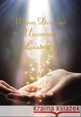 Wisdom Devotional for Uncommon Leadership Clyde J. Jones 9781524509316