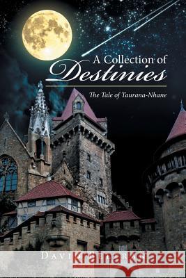 A Collection of Destinies: The Tale of Taurana-Nhane David Beltran   9781524509415
