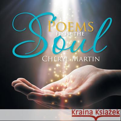 Poems from the Soul Cheryl Martin 9781524509446 Xlibris